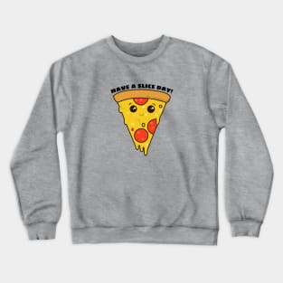 Have A Slice Day - Cute Pizza Pun Crewneck Sweatshirt